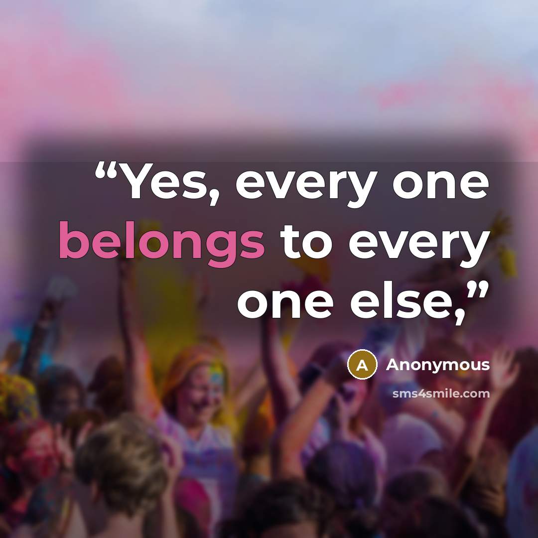 “Yes, every one belongs to every one else,” quote by Anonymous