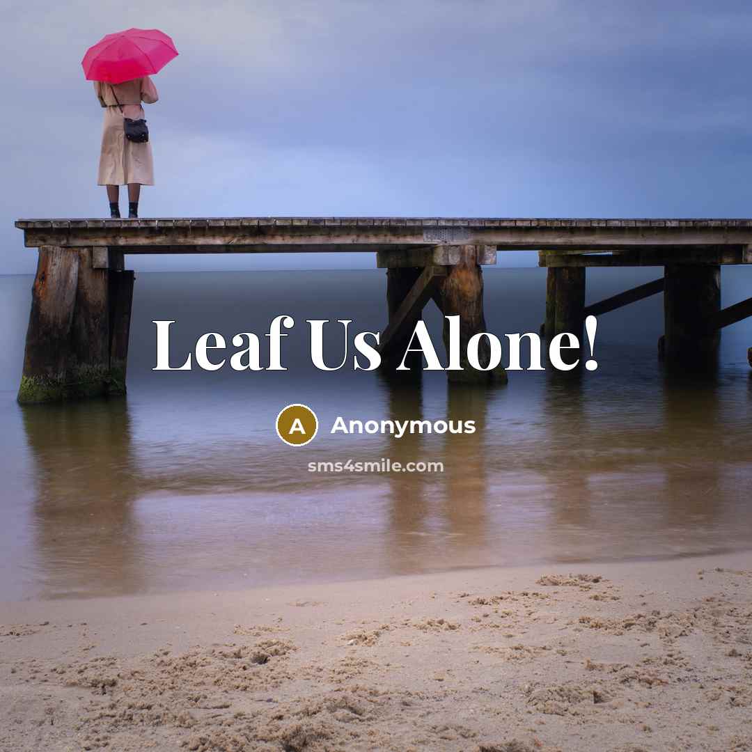 “Leaf Us Alone!” quote by Anonymous