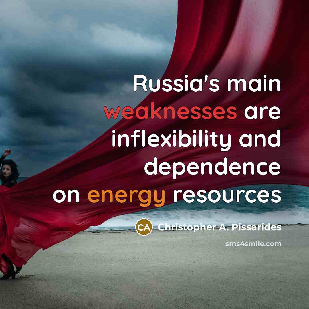 “Russia's main weaknesses are inflexibility and dependence on energy resources” quote by Christopher A. Pissarides