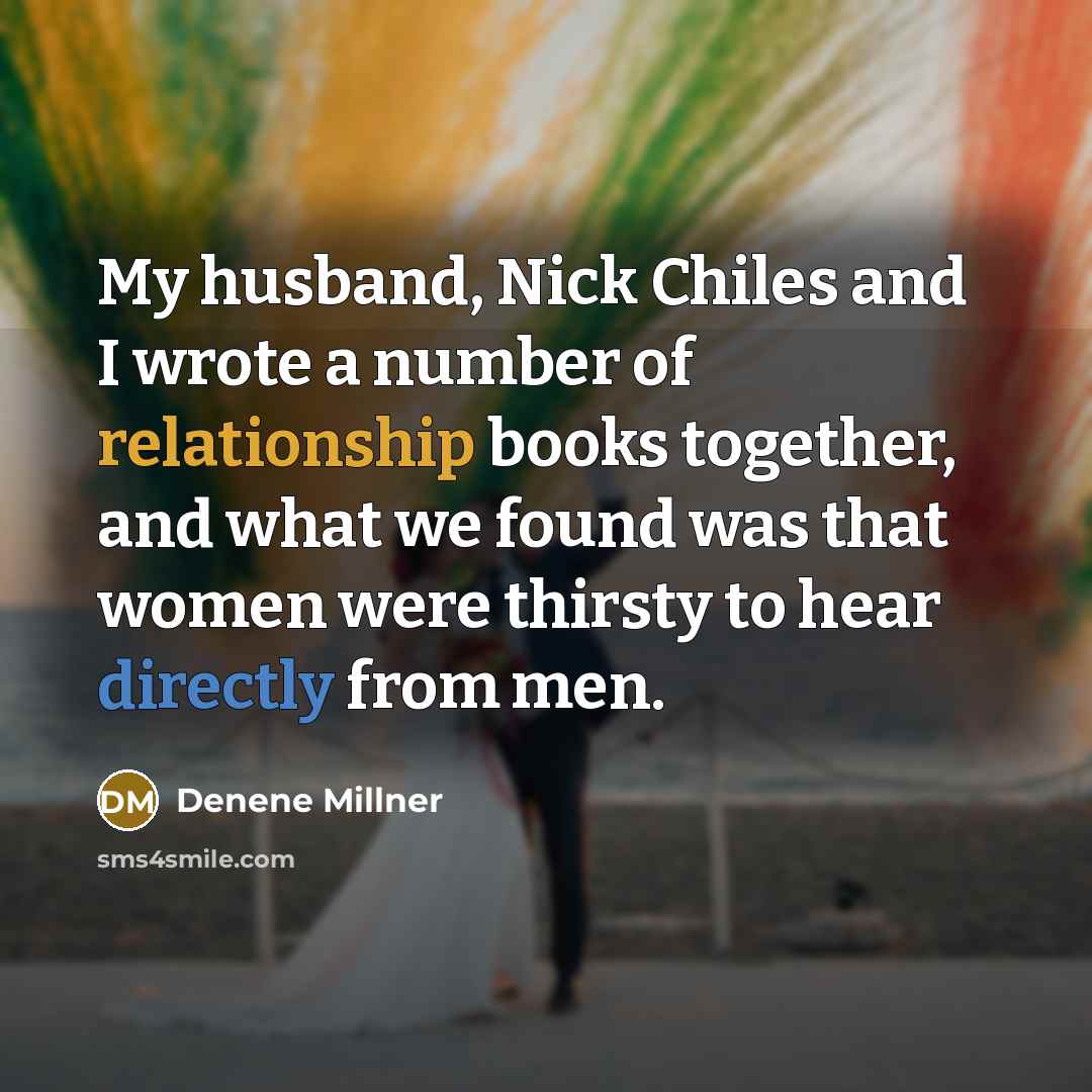 “My husband, Nick Chiles and I wrote a number of relationship books together, and what we found was that women were thirsty to hear directly from men.” quote by Denene Millner
