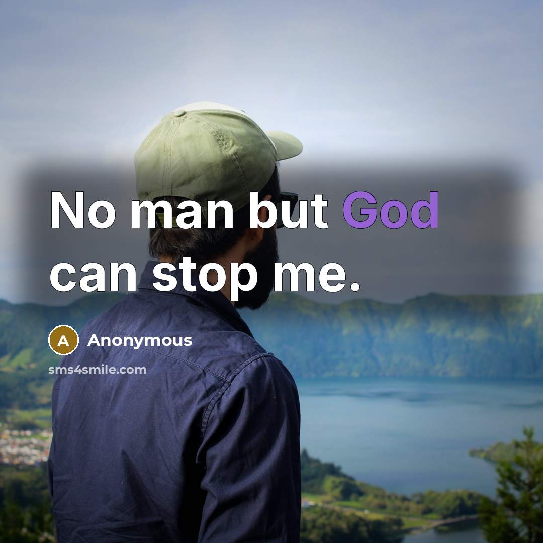 “No man but God can stop me.” quote by Anonymous