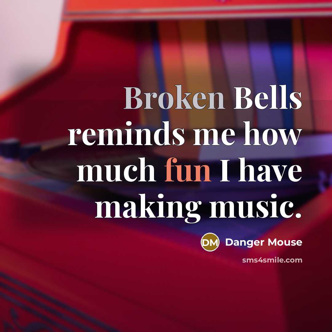 “Broken Bells reminds me how much fun I have making music.” quote by Danger Mouse