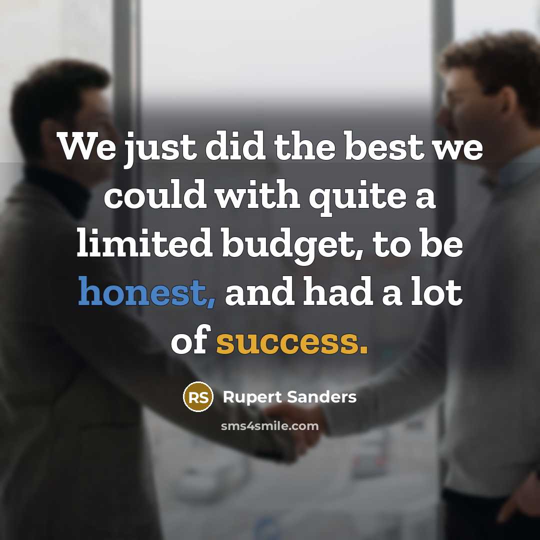 “We just did the best we could with quite a limited budget, to be honest, and had a lot of success.” quote by Rupert Sanders