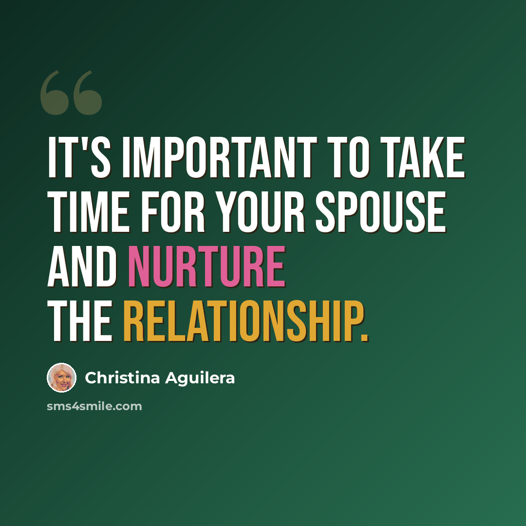 “It's important to take time for your spouse and nurture the relationship.” quote by Christina Aguilera