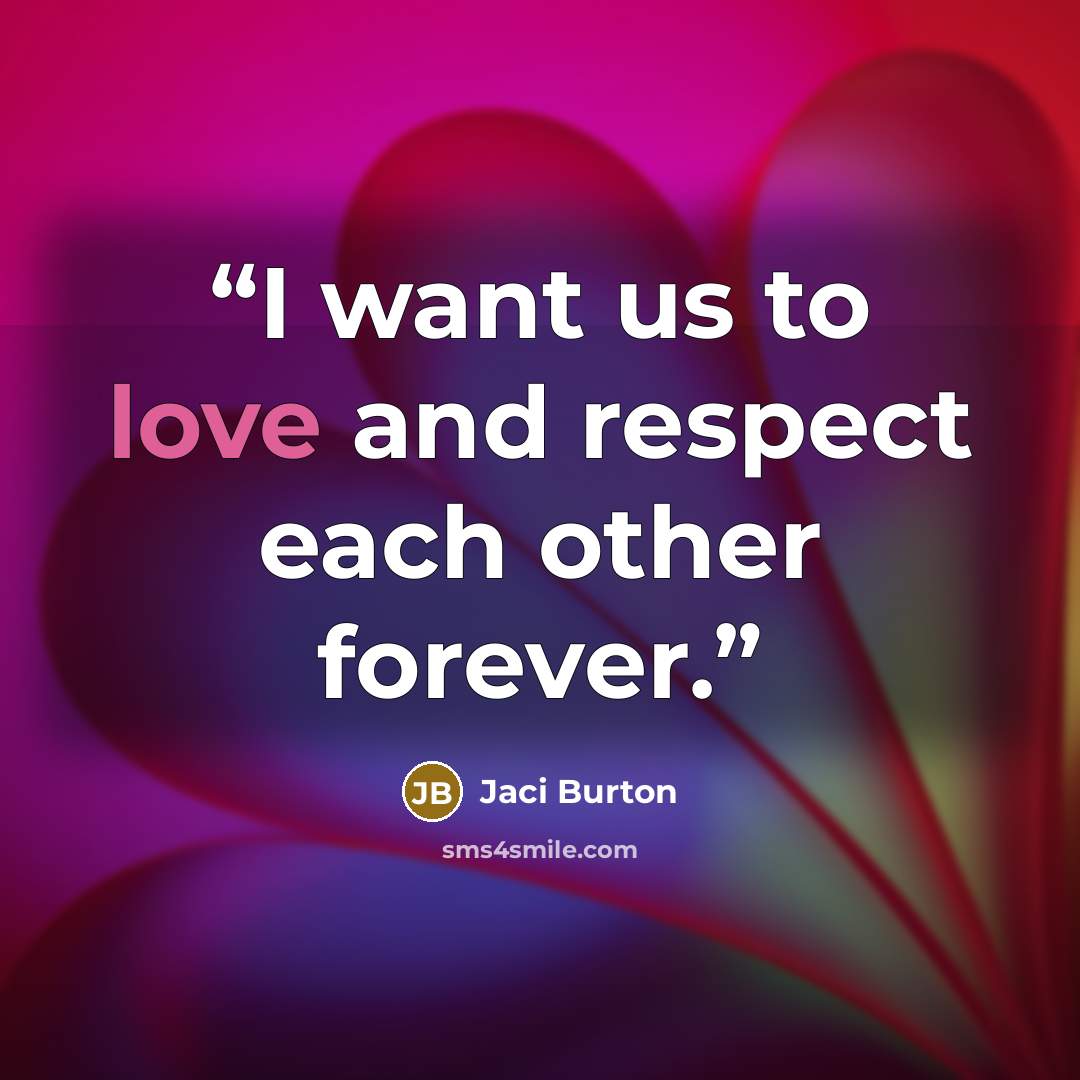“I want us to love and respect each other forever.” quote by Jaci Burton