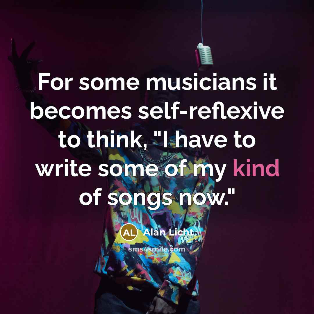 “For some musicians it becomes self-reflexive to think, "I have to write some of my kind of songs now."” quote by Alan Licht