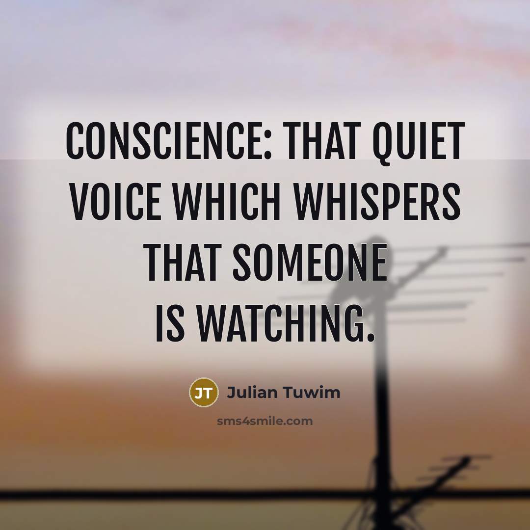 “Conscience: that quiet voice which whispers that someone is watching.” quote by Julian Tuwim