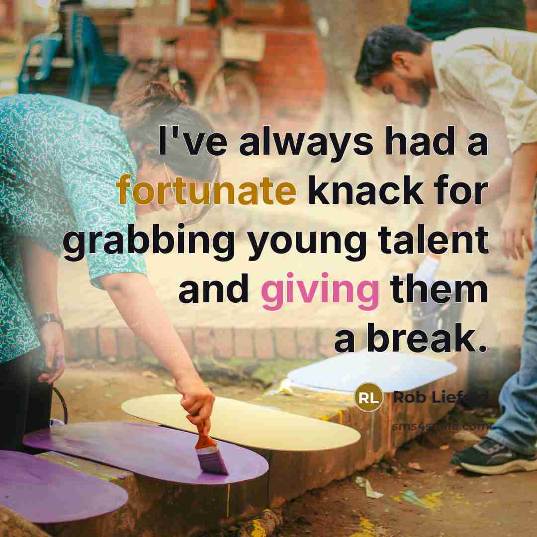 “I've always had a fortunate knack for grabbing young talent and giving them a break.” quote by Rob Liefeld