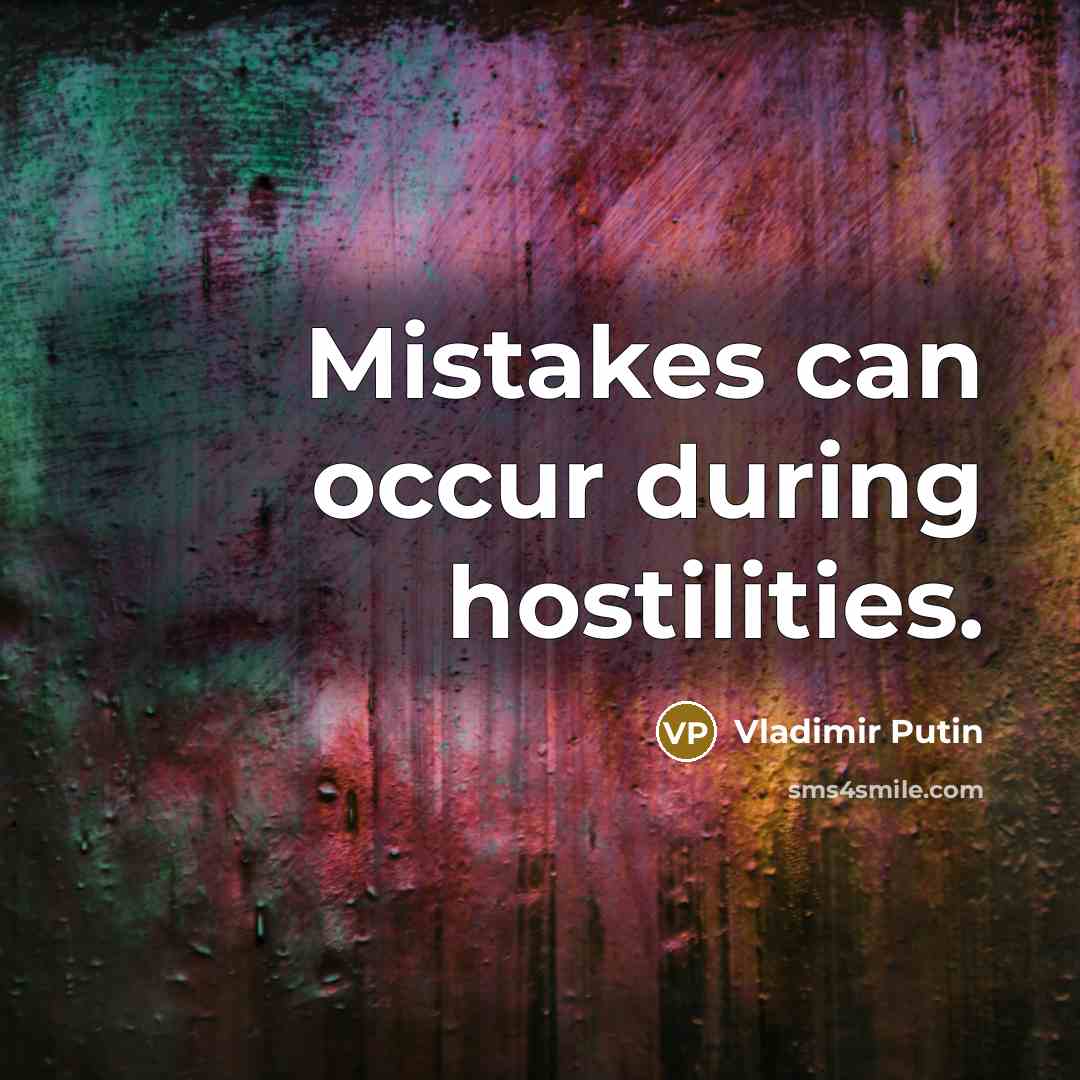 “Mistakes can occur during hostilities.” quote by Vladimir Putin