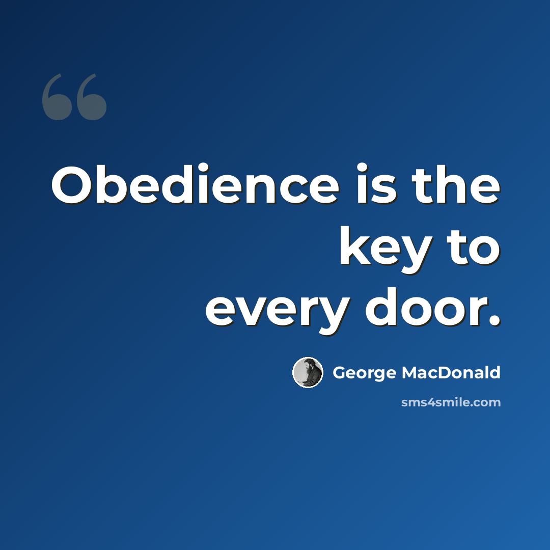 “Obedience is the key to every door.” quote by George MacDonald