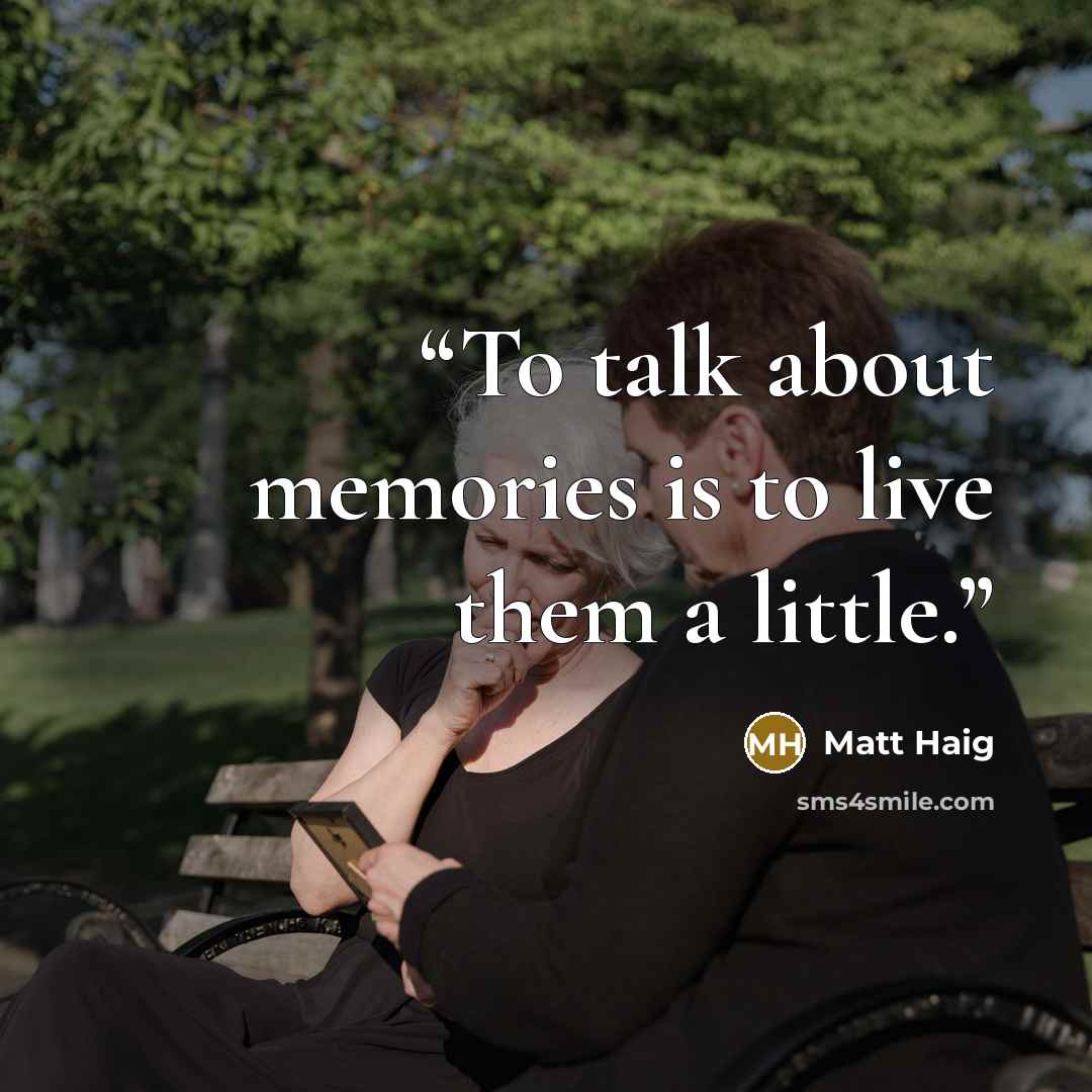 “To talk about memories is to live them a little.” quote by Matt Haig