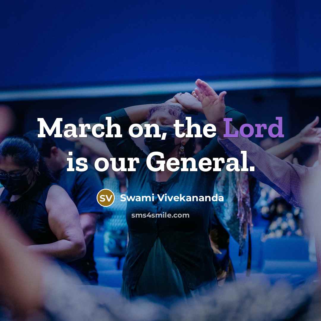 “March on, the Lord is our General.” quote by Swami Vivekananda