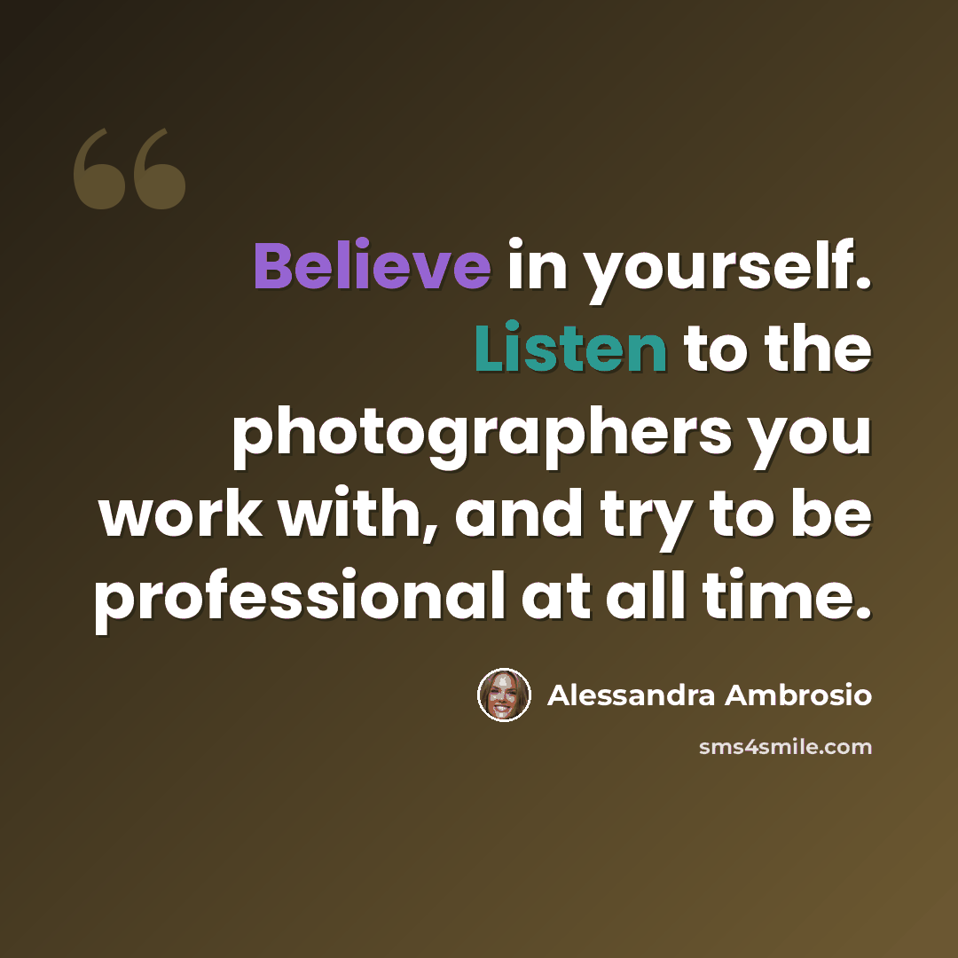“Believe in yourself. Listen to the photographers you work with, and try to be professional at all time.” quote by Alessandra Ambrosio