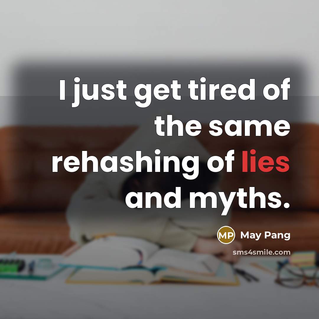 “I just get tired of the same rehashing of lies and myths.” quote by May Pang