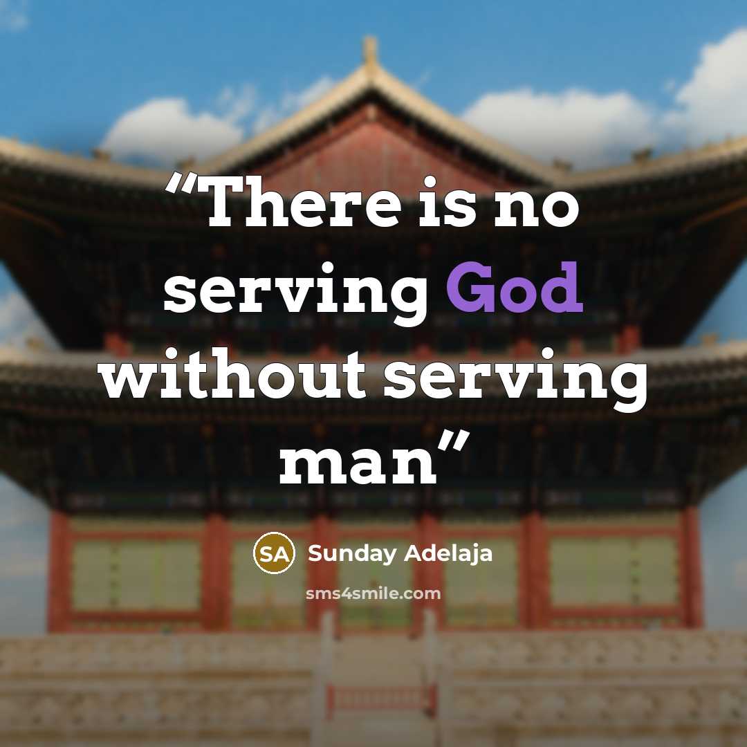 “There is no serving God without serving man” quote by Sunday Adelaja