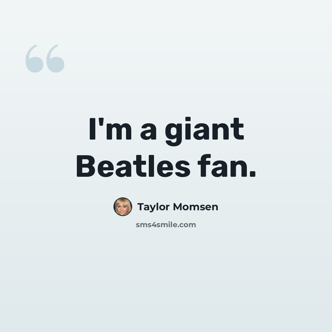 “I'm a giant Beatles fan.” quote by Taylor Momsen