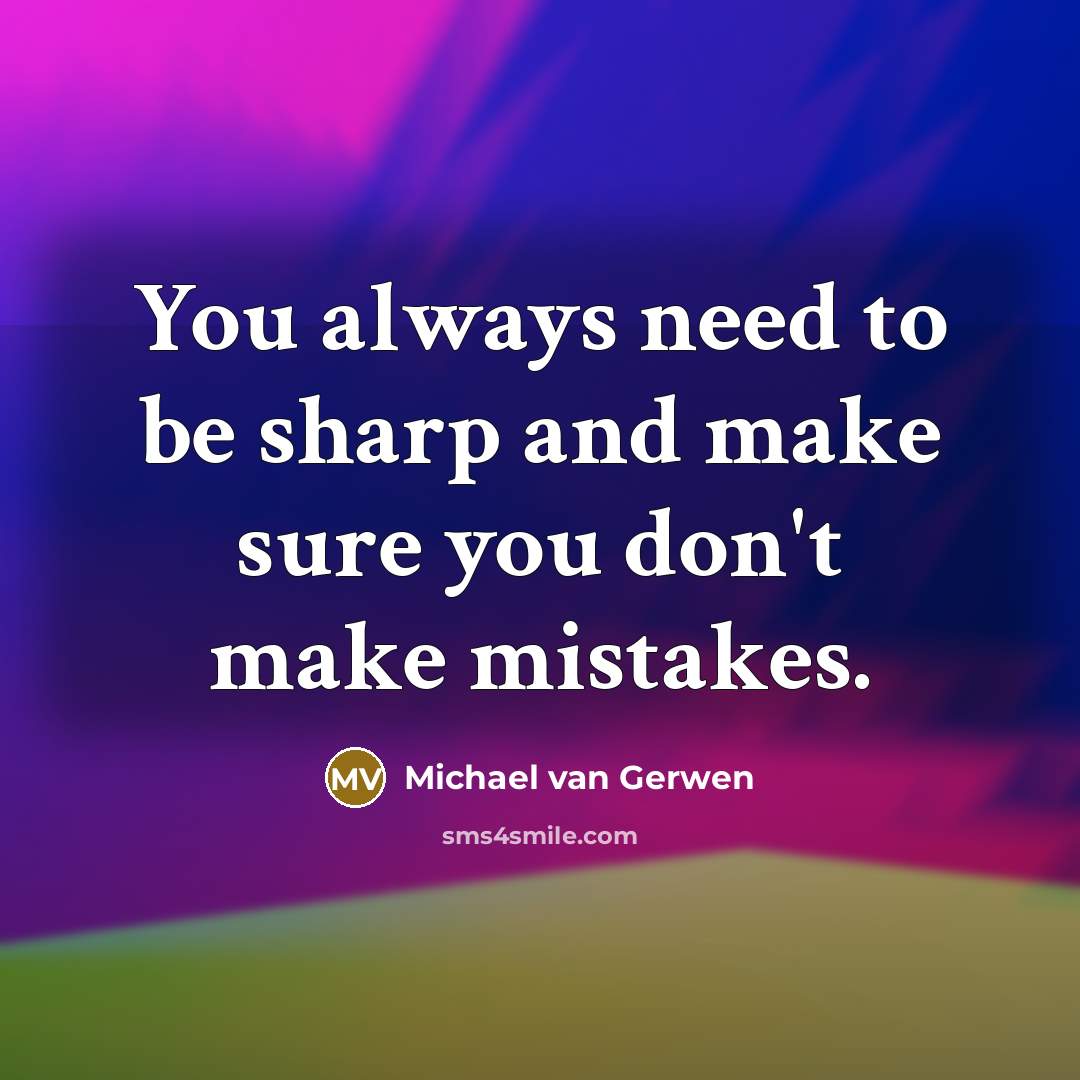 “You always need to be sharp and make sure you don't make mistakes.” quote by Michael van Gerwen
