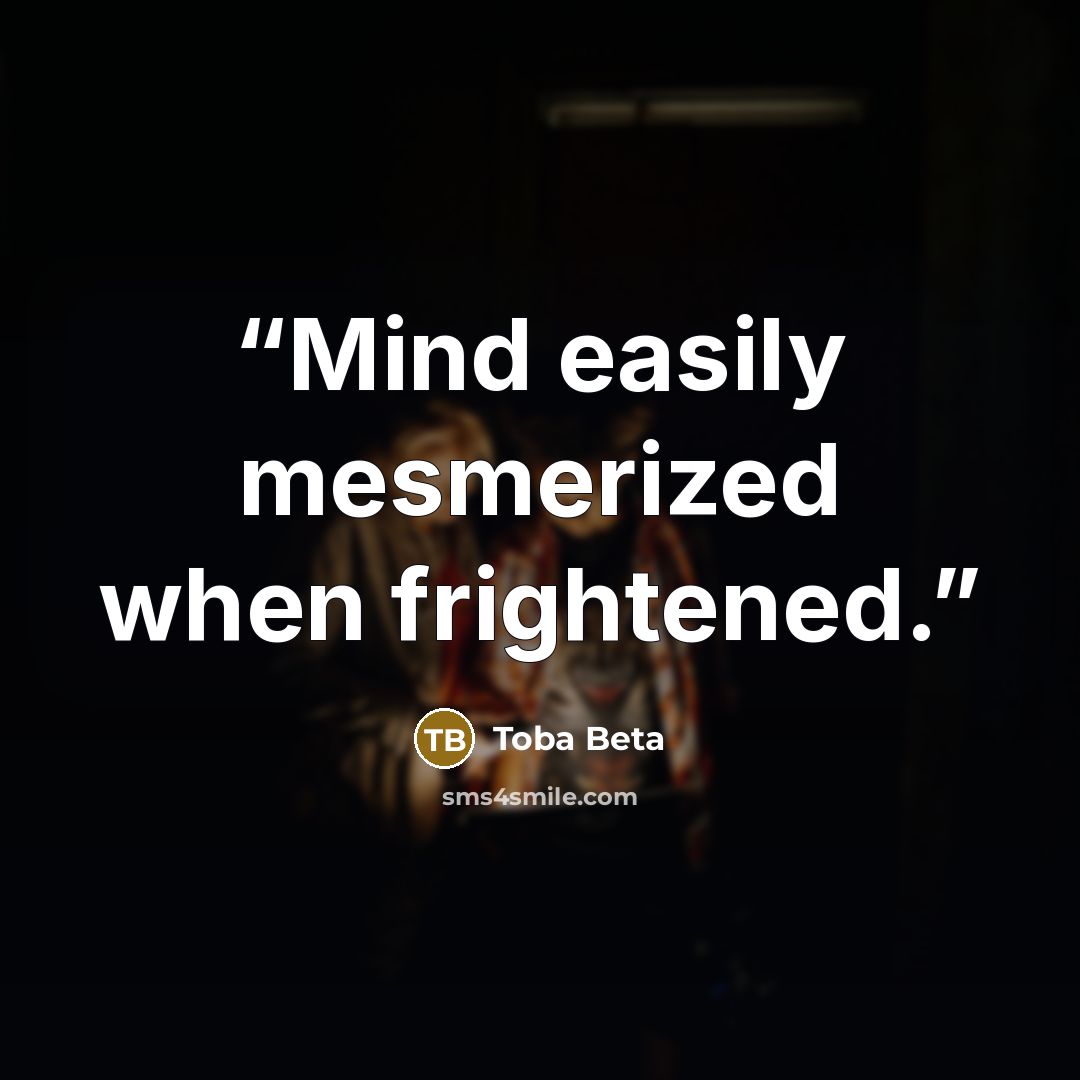 “Mind easily mesmerized when frightened.” quote by Toba Beta
