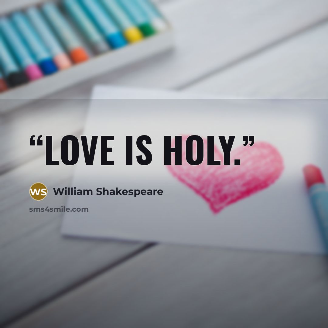 “Love is holy.” quote by William Shakespeare