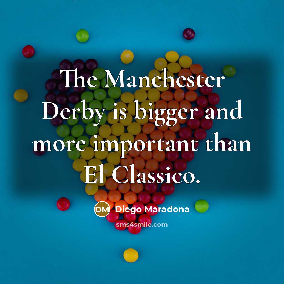 “The Manchester Derby is bigger and more important than El Classico.” quote by Diego Maradona