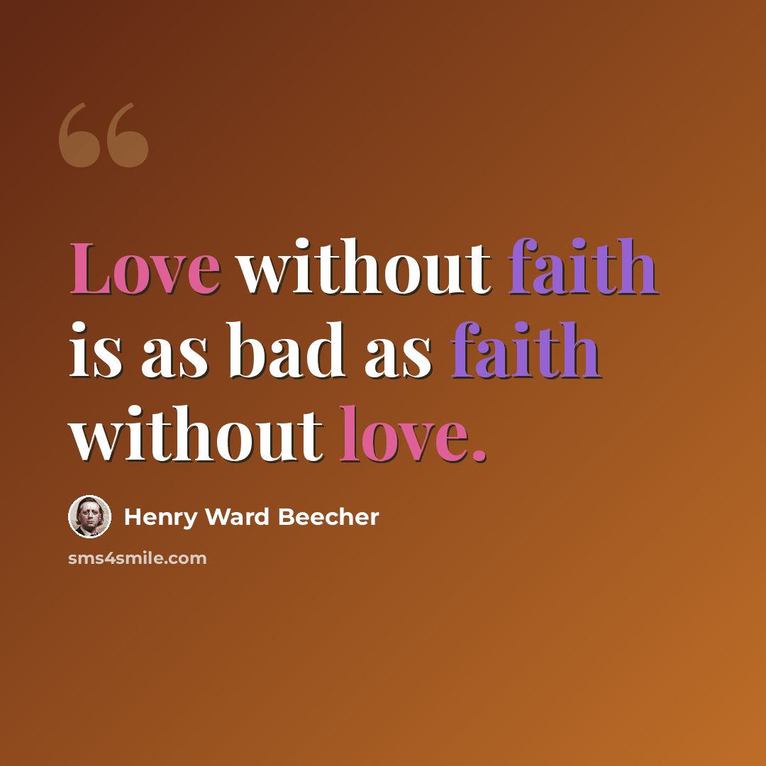 “Love without faith is as bad as faith without love.” quote by Henry Ward Beecher