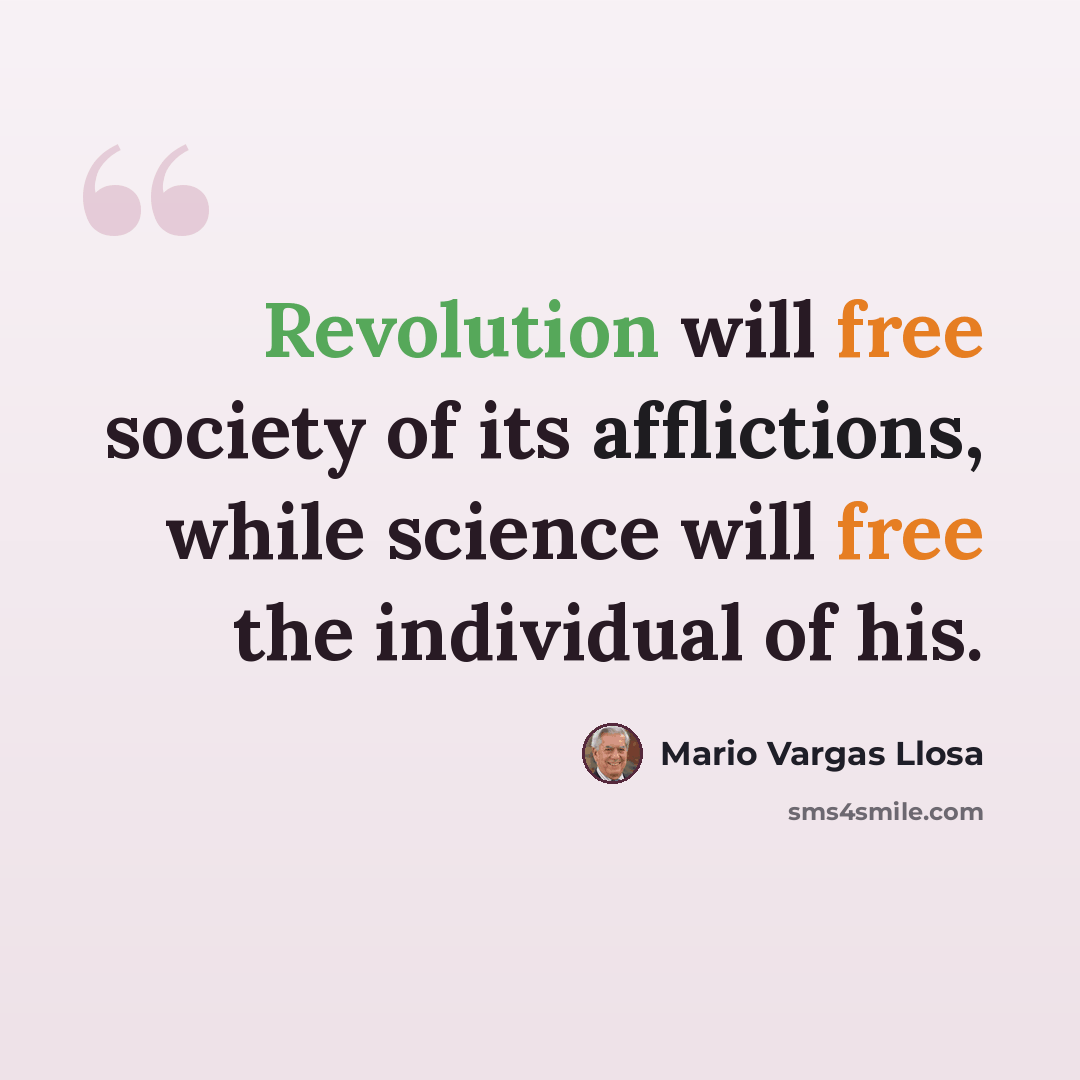 “Revolution will free society of its afflictions, while science will free the individual of his.” quote by Mario Vargas Llosa