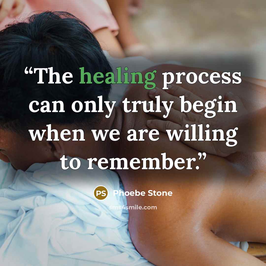“The healing process can only truly begin when we are willing to remember.” quote by Phoebe Stone