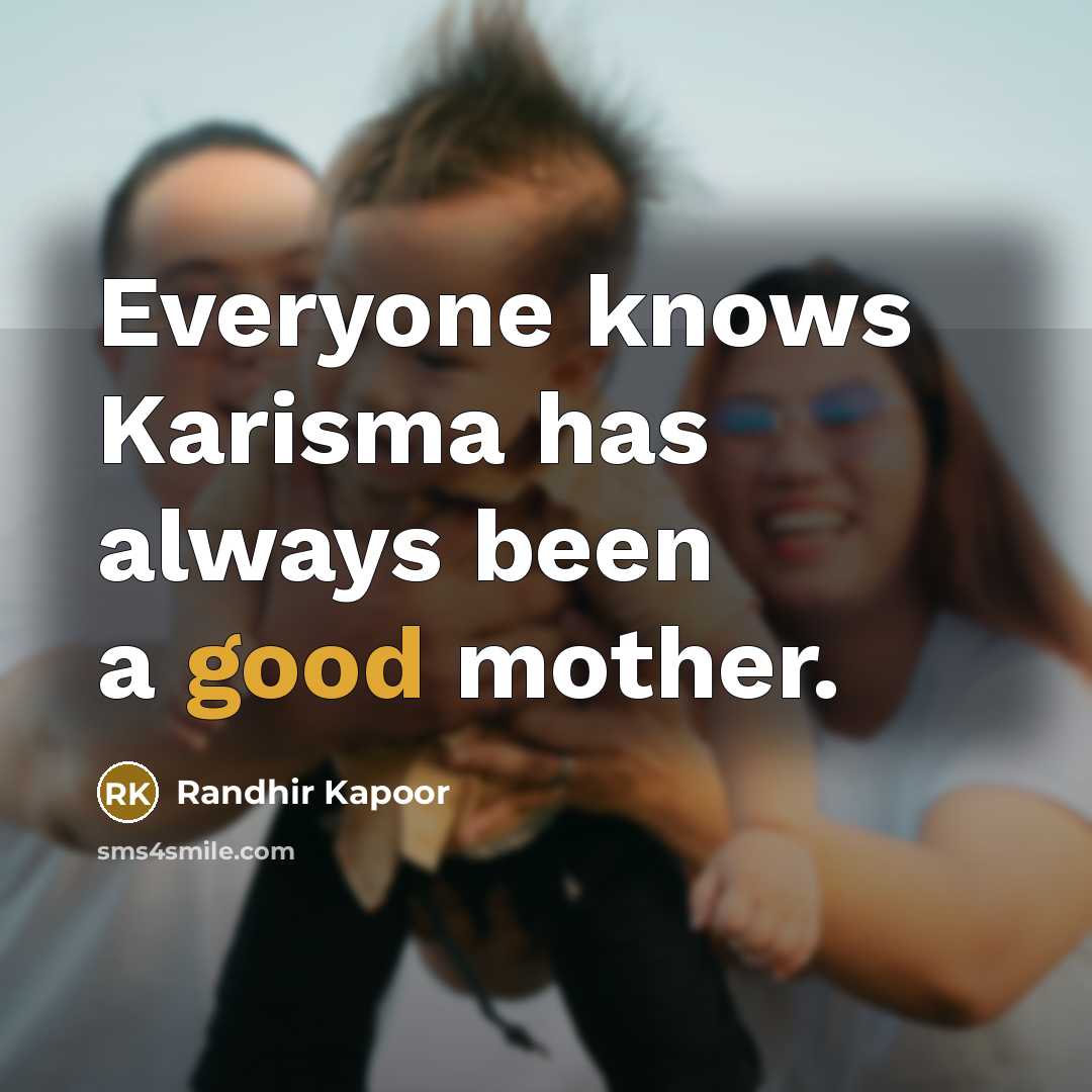 “Everyone knows Karisma has always been a good mother.” quote by Randhir Kapoor