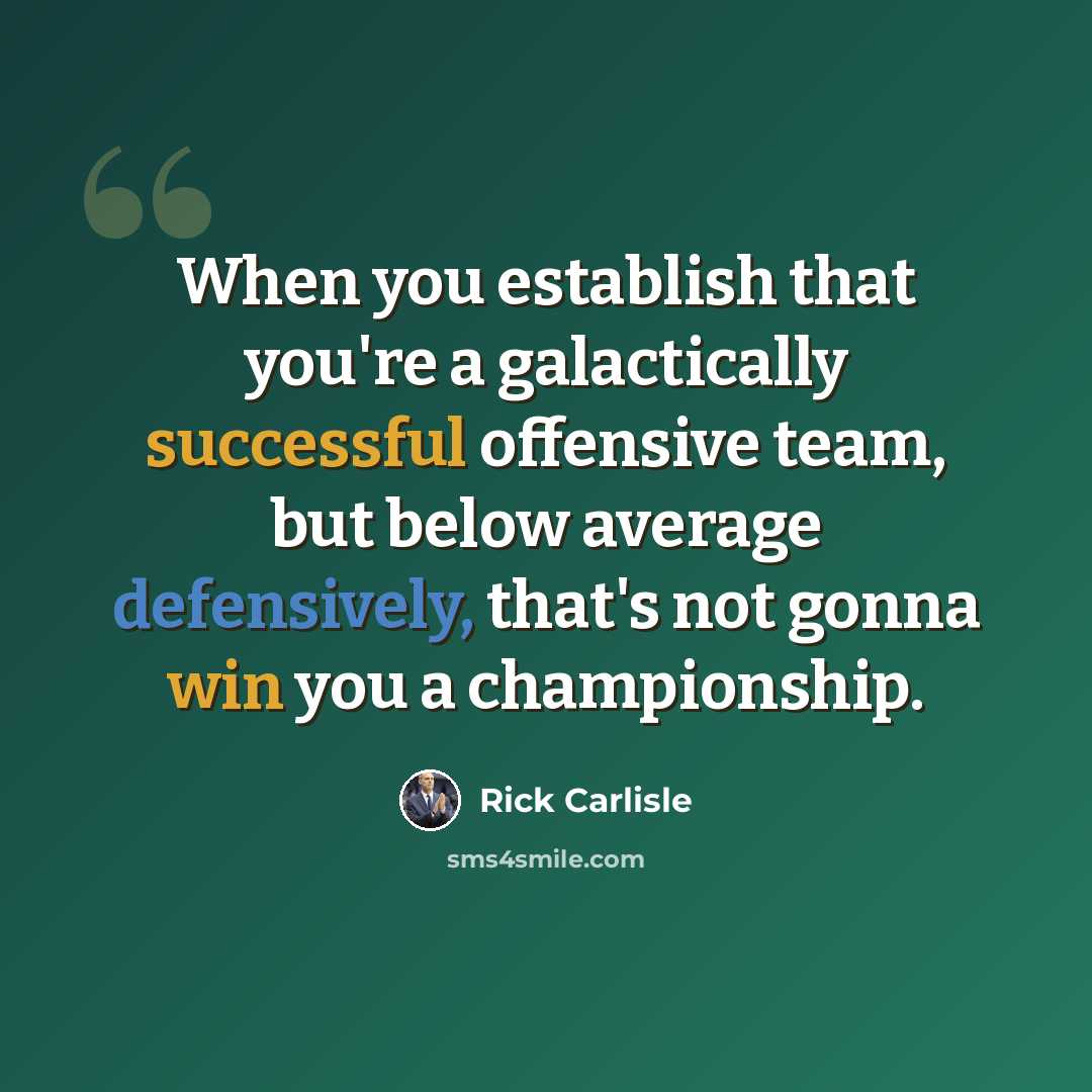 “When you establish that you're a galactically successful offensive team, but below average defensively, that's not gonna win you a championship.” quote by Rick Carlisle