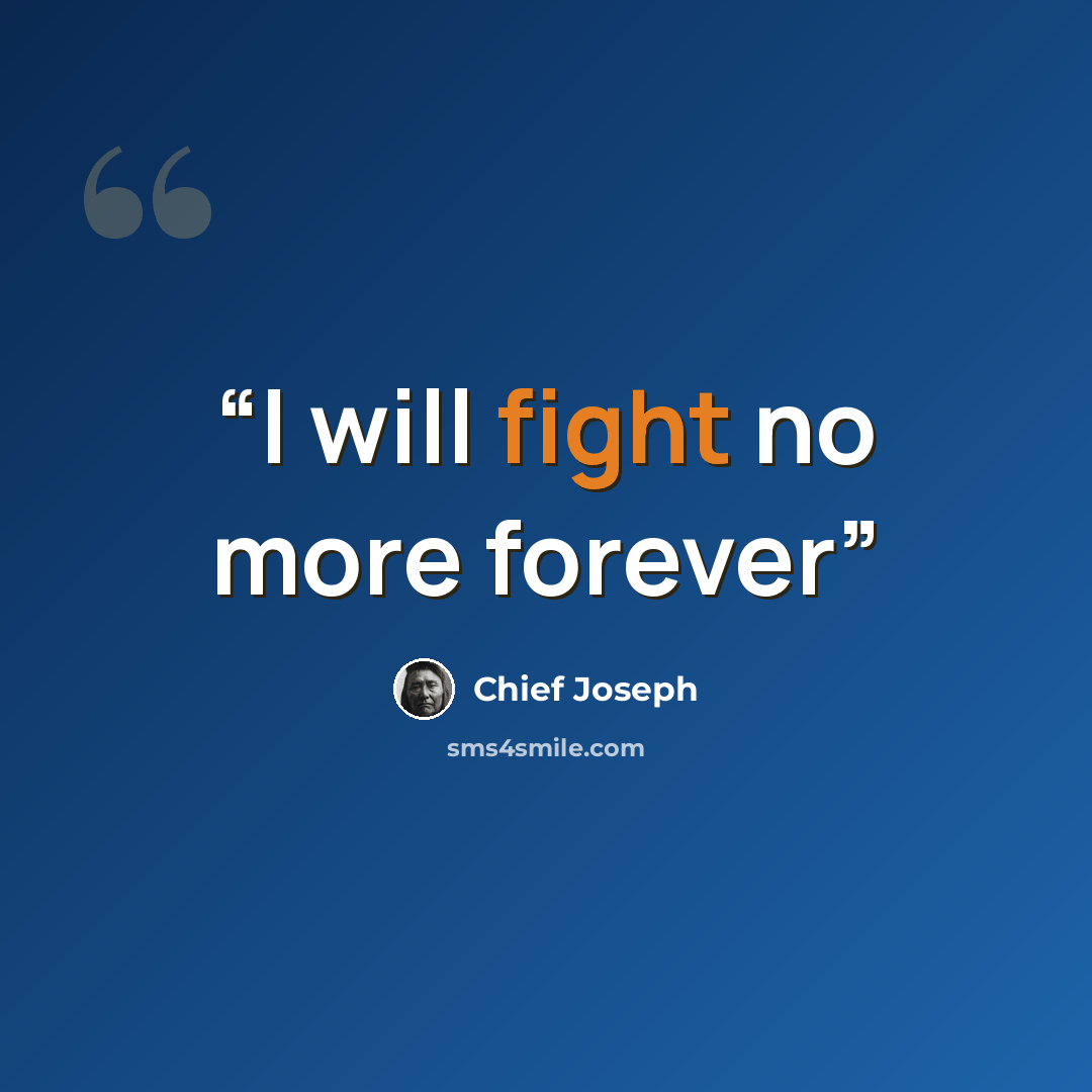 “I will fight no more forever” quote by Chief Joseph