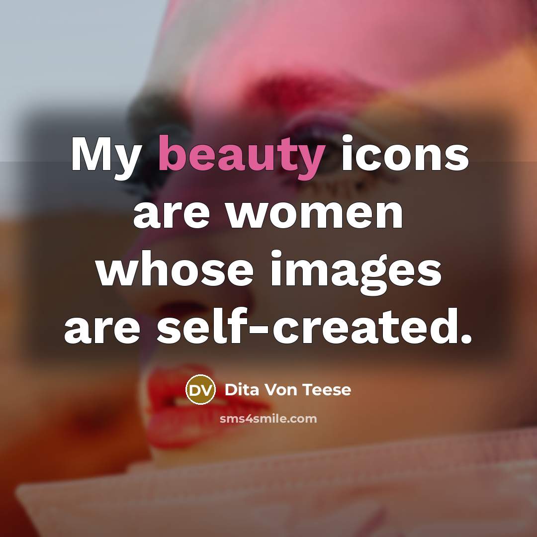 “My beauty icons are women whose images are self-created.” quote by Dita Von Teese