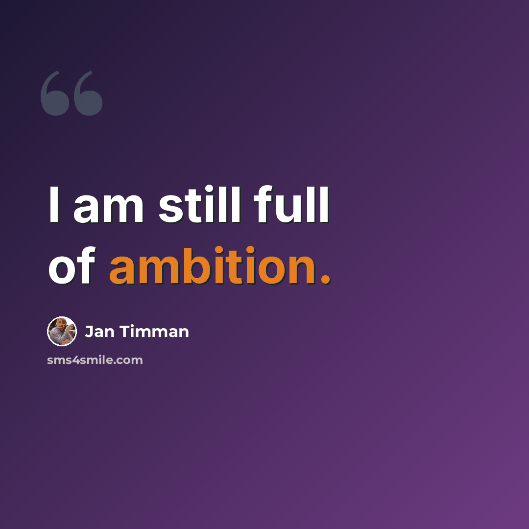 “I am still full of ambition.” quote by Jan Timman