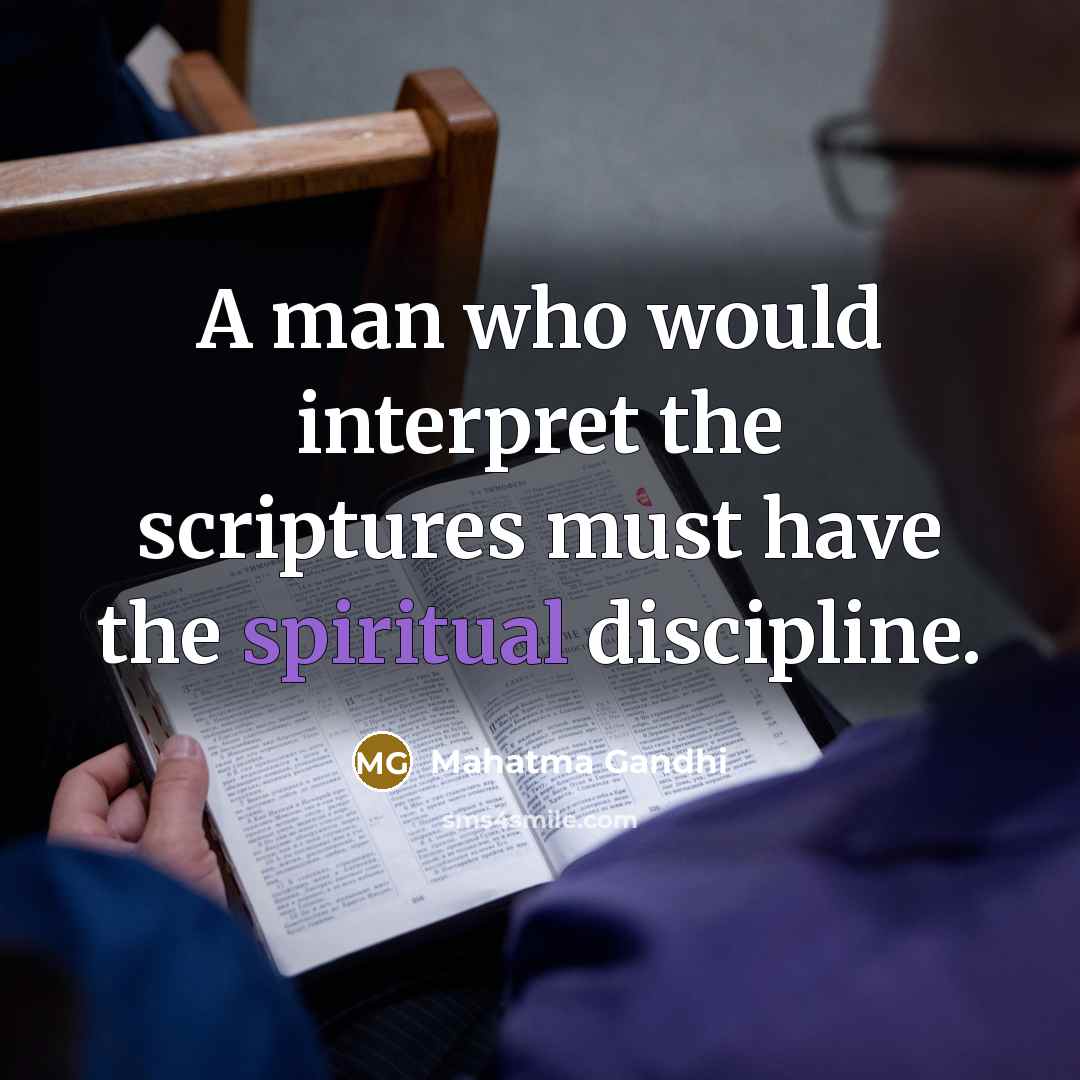 “A man who would interpret the scriptures must have the spiritual discipline.” quote by Mahatma Gandhi