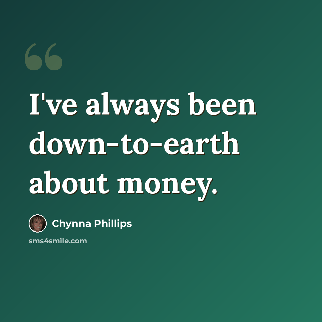 “I've always been down-to-earth about money.” quote by Chynna Phillips