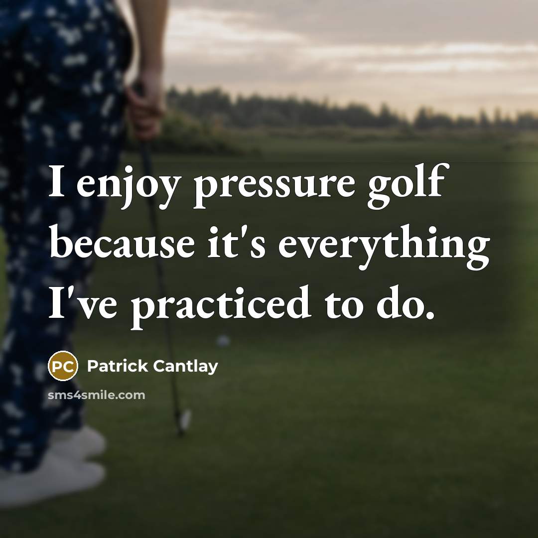 “I enjoy pressure golf because it's everything I've practiced to do.” quote by Patrick Cantlay