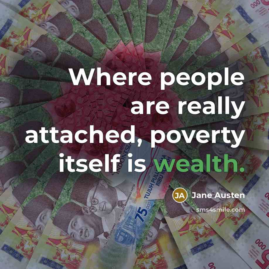 “Where people are really attached, poverty itself is wealth.” quote by Jane Austen