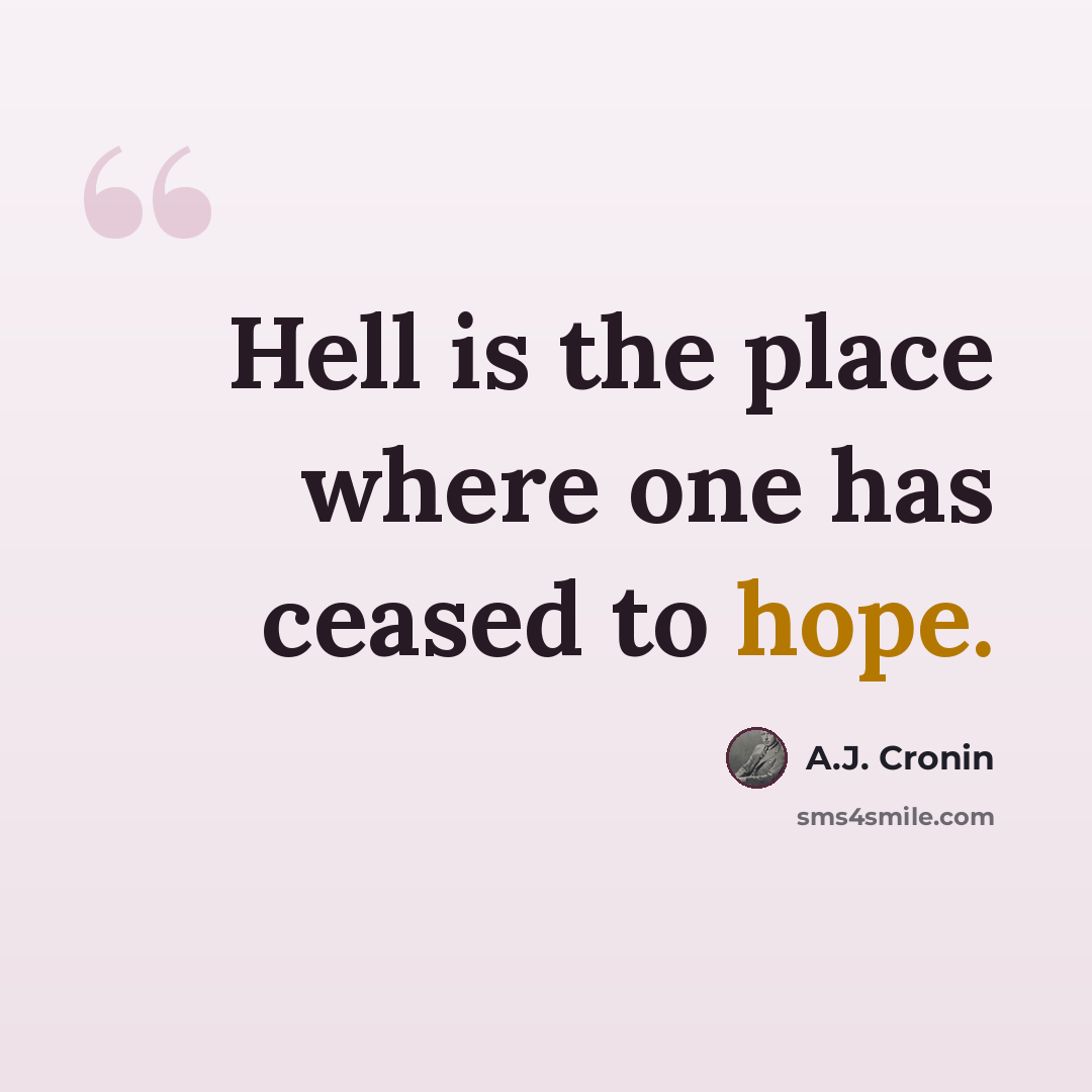 “Hell is the place where one has ceased to hope.” quote by A.J. Cronin