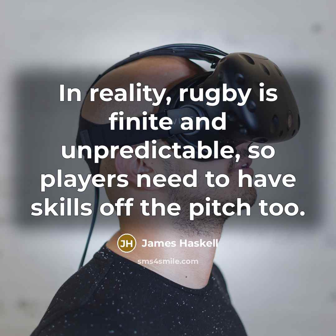 “In reality, rugby is finite and unpredictable, so players need to have skills off the pitch too.” quote by James Haskell