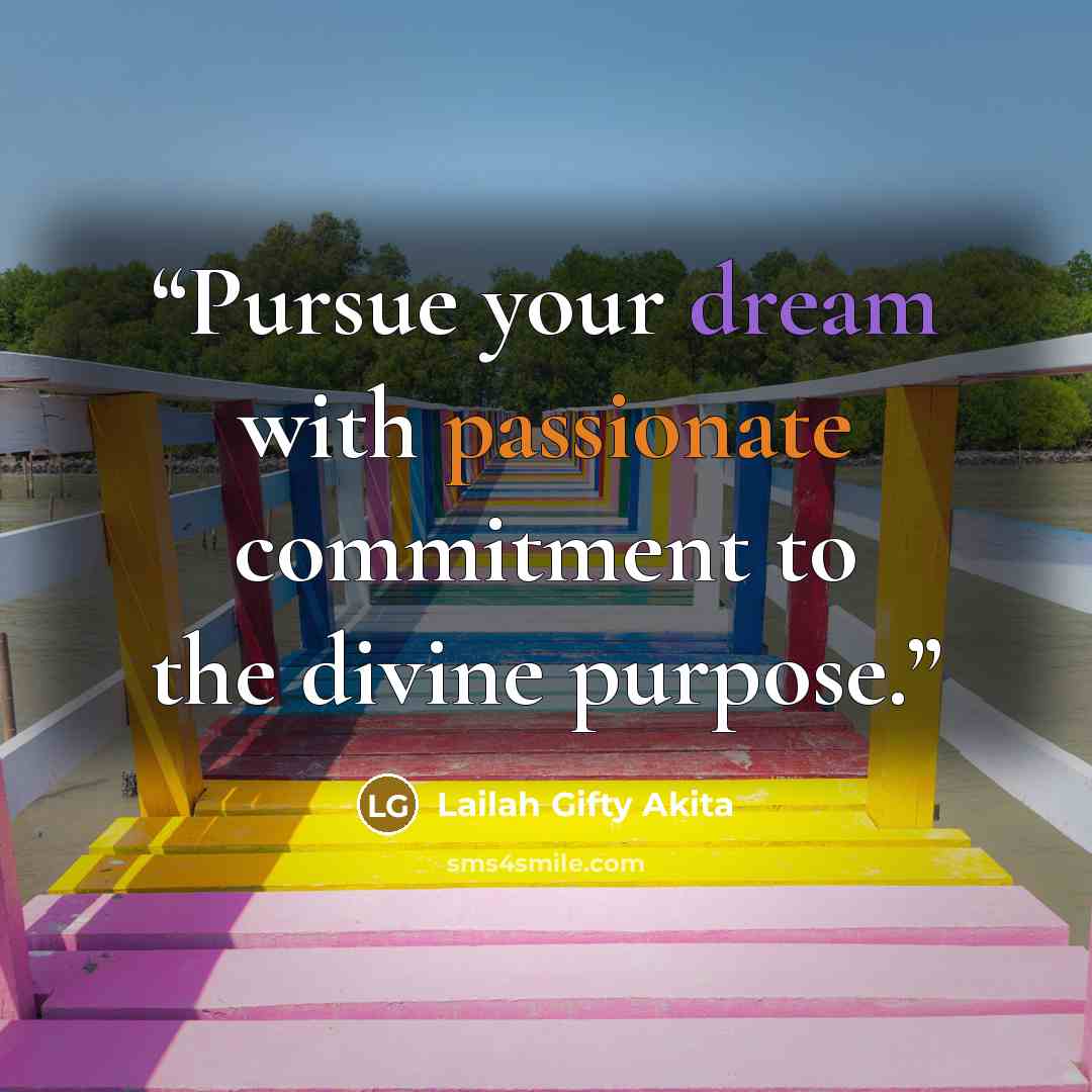 “Pursue your dream with passionate commitment to the divine purpose.” quote by Lailah Gifty Akita