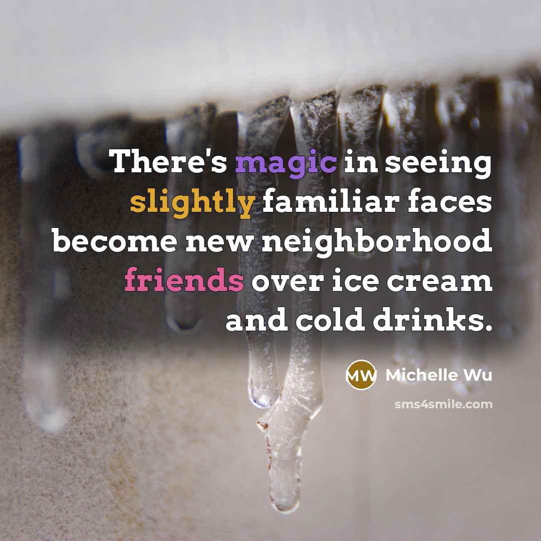 “There's magic in seeing slightly familiar faces become new neighborhood friends over ice cream and cold drinks.” quote by Michelle Wu