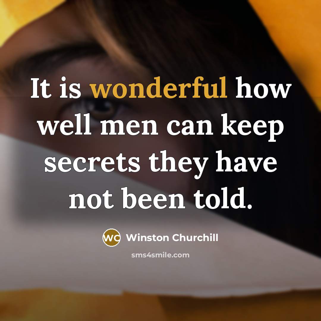 “It is wonderful how well men can keep secrets they have not been told.” quote by Winston Churchill