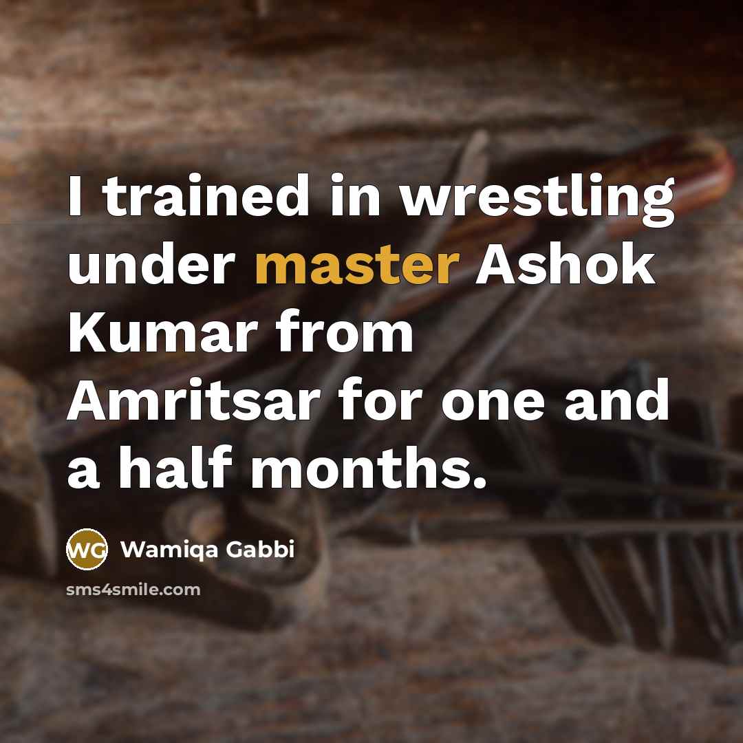 “I trained in wrestling under master Ashok Kumar from Amritsar for one and a half months.” quote by Wamiqa Gabbi