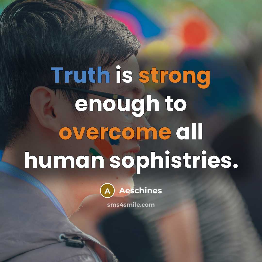 “Truth is strong enough to overcome all human sophistries.” quote by Aeschines