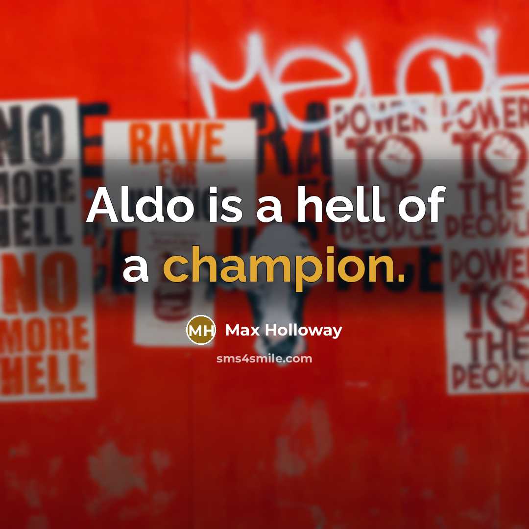 “Aldo is a hell of a champion.” quote by Max Holloway