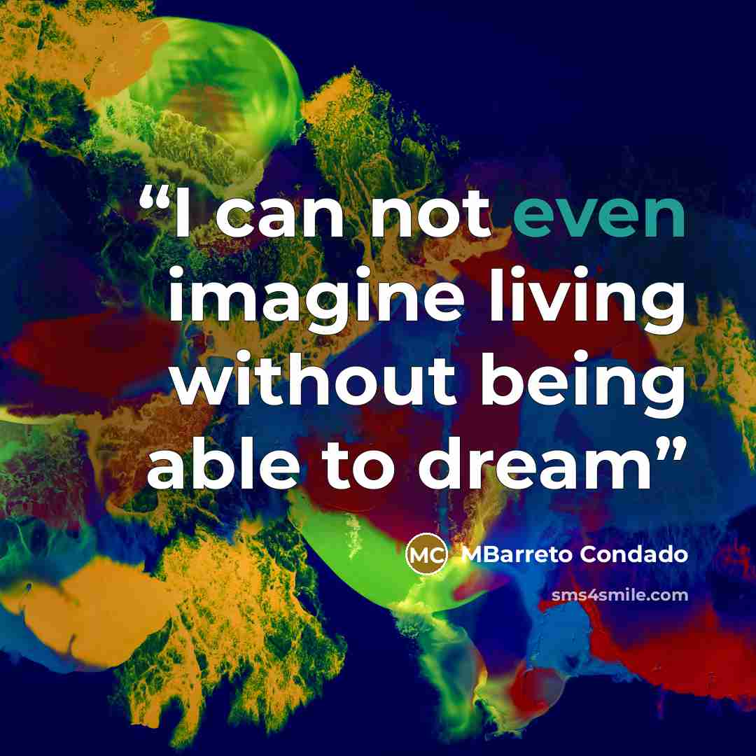 “I can not even imagine living without being able to dream” quote by MBarreto Condado
