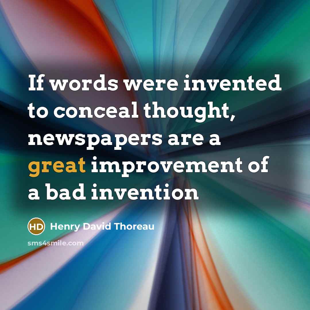 “If words were invented to conceal thought, newspapers are a great improvement of a bad invention” quote by Henry David Thoreau
