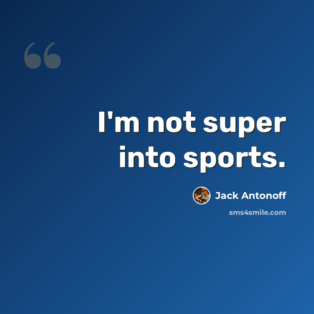 “I'm not super into sports.” quote by Jack Antonoff
