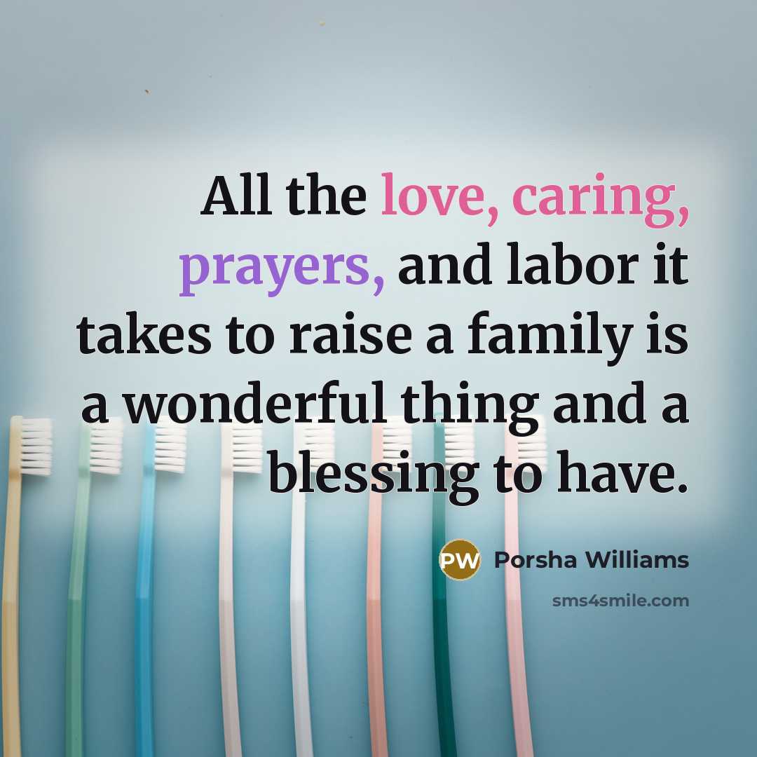 “All the love, caring, prayers, and labor it takes to raise a family is a wonderful thing and a blessing to have.” quote by Porsha Williams