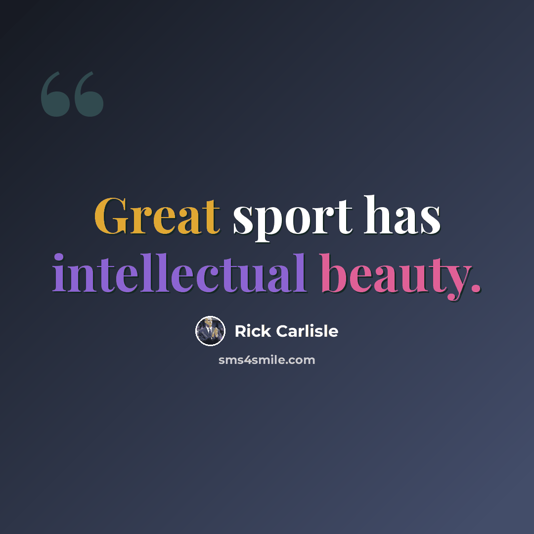 “Great sport has intellectual beauty.” quote by Rick Carlisle
