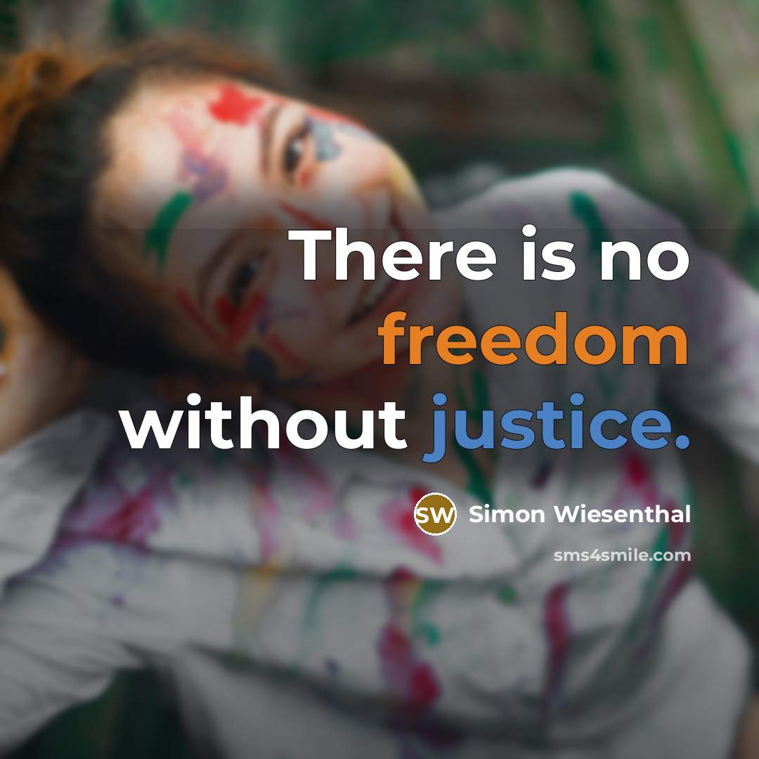 “There is no freedom without justice.” quote by Simon Wiesenthal